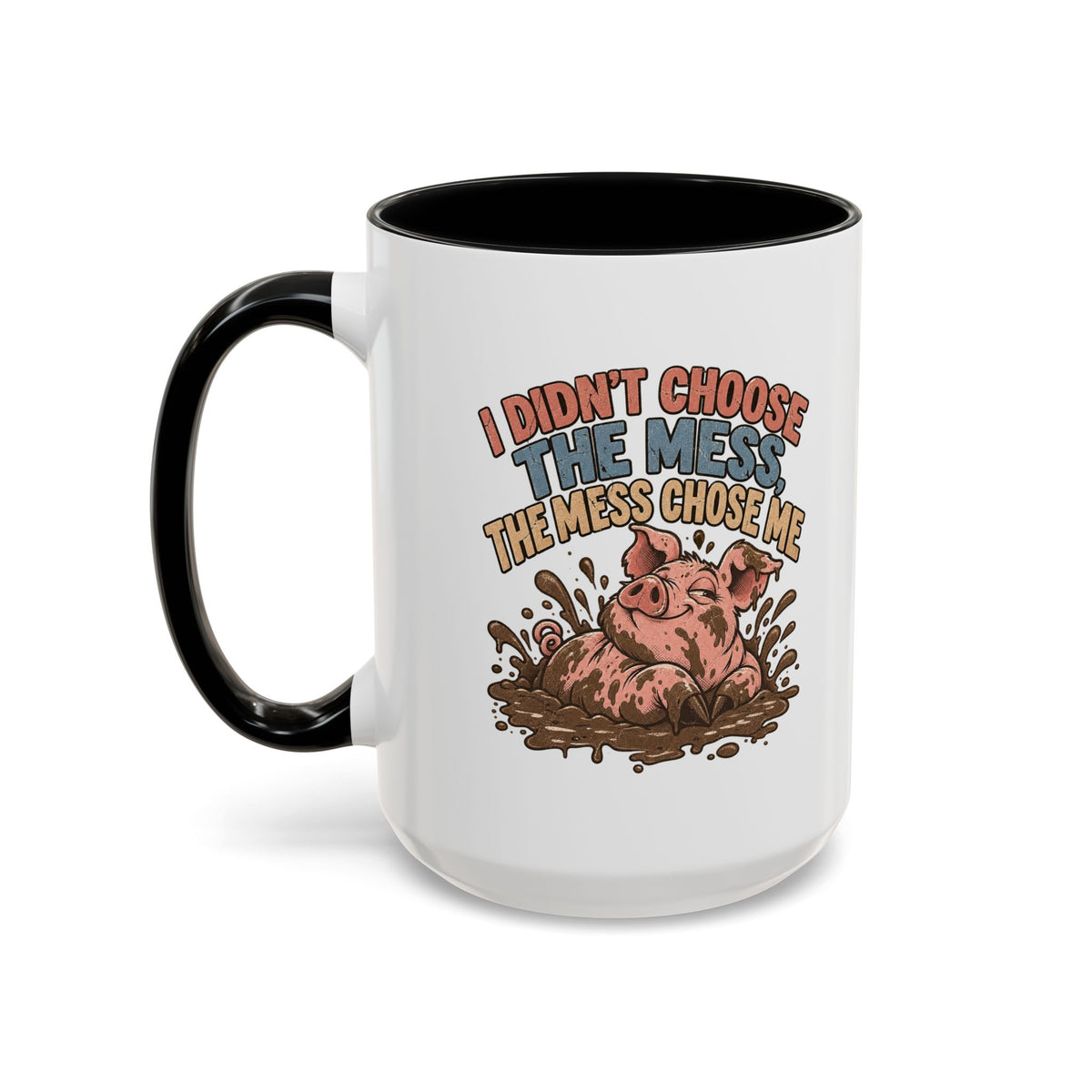 Funny And Witty "I Don't Choose The Mess" Accent Coffee Mug (11, 15oz)