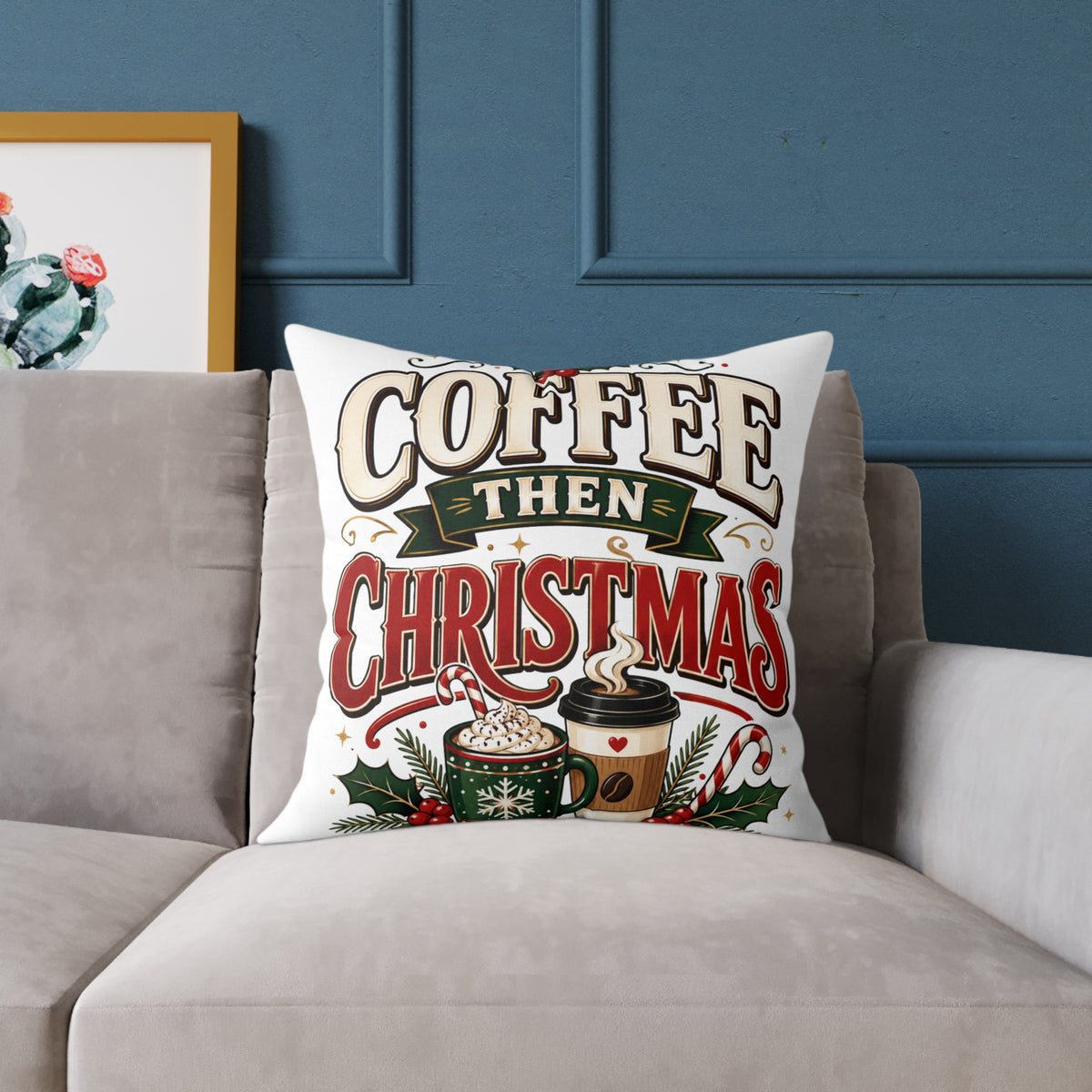 Christmas Coffee Throw Pillow — “Coffee Then Christmas” Holiday Decorative Pillow