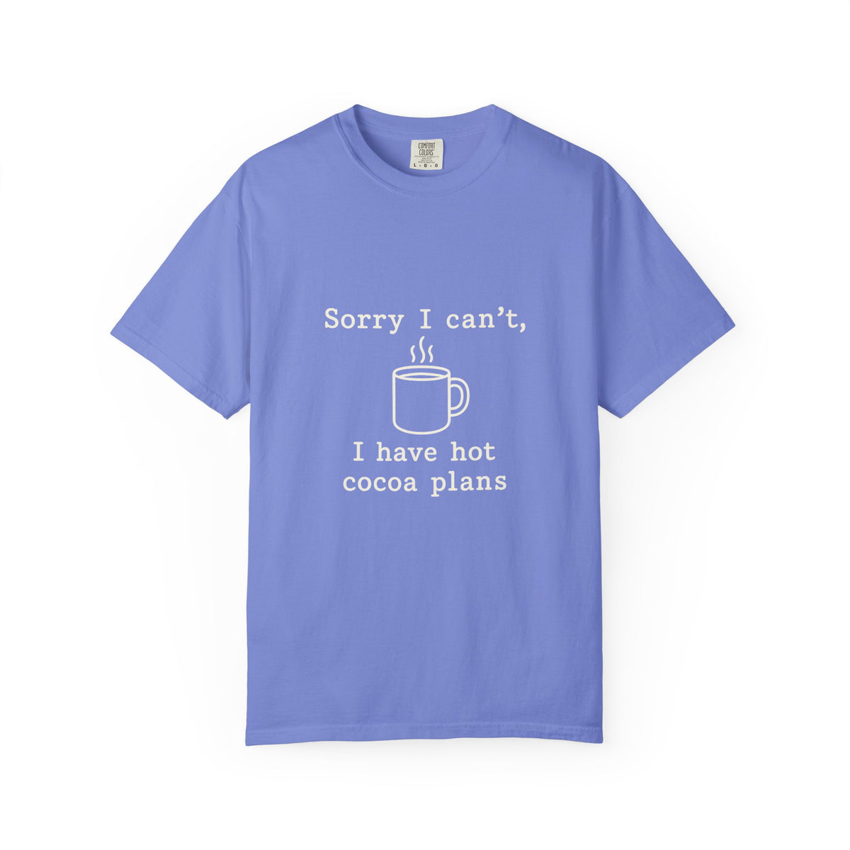 Hot Cocoa Plans T-Shirt — "Sorry I Can’t, I Have Hot Cocoa Plans" Cozy Graphic Tee - Trending Now - October 2026