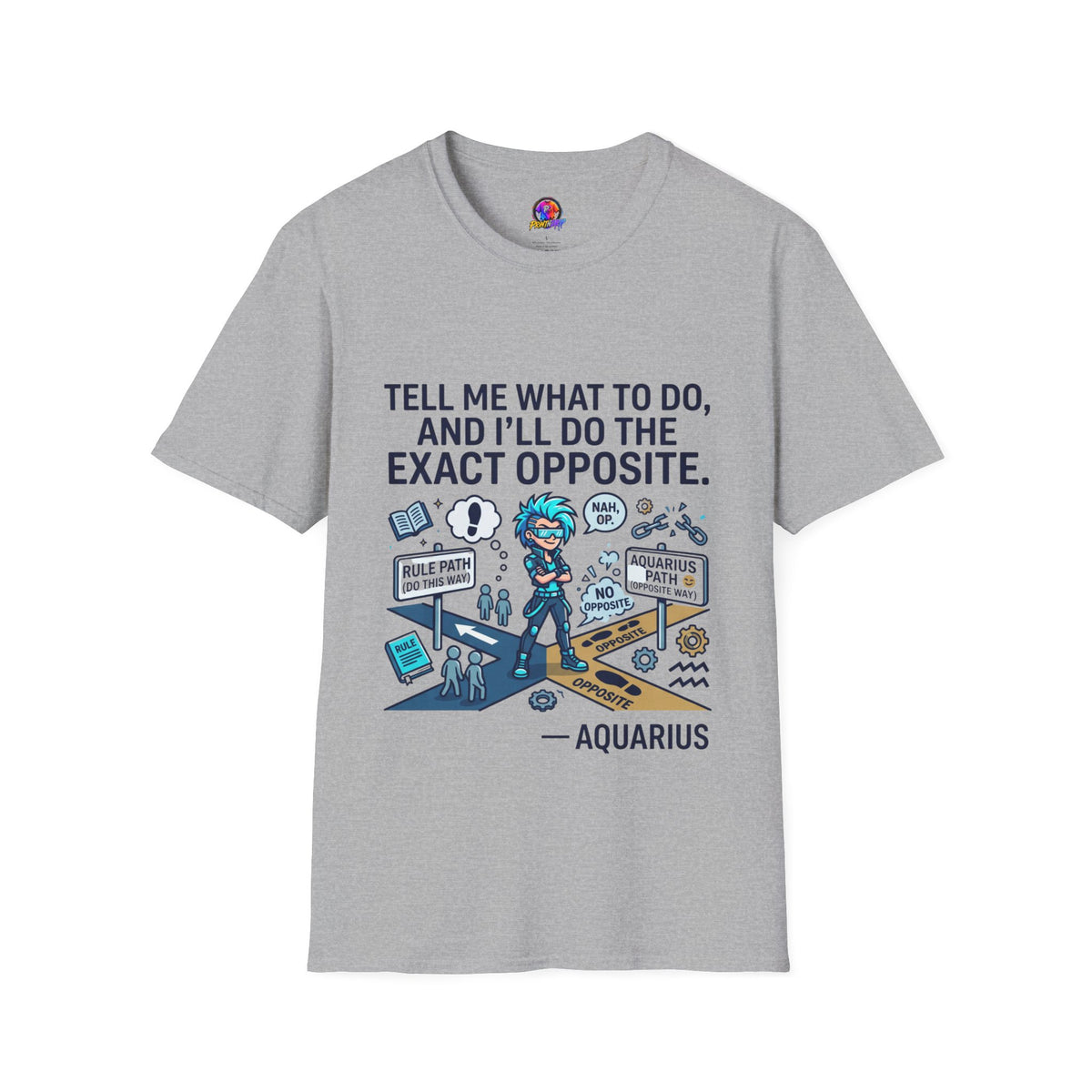 Aquarius T-Shirt — “Tell Me What To Do, And I’ll Do The Exact Opposite” Funny Rebellious Tee (Aquarius)