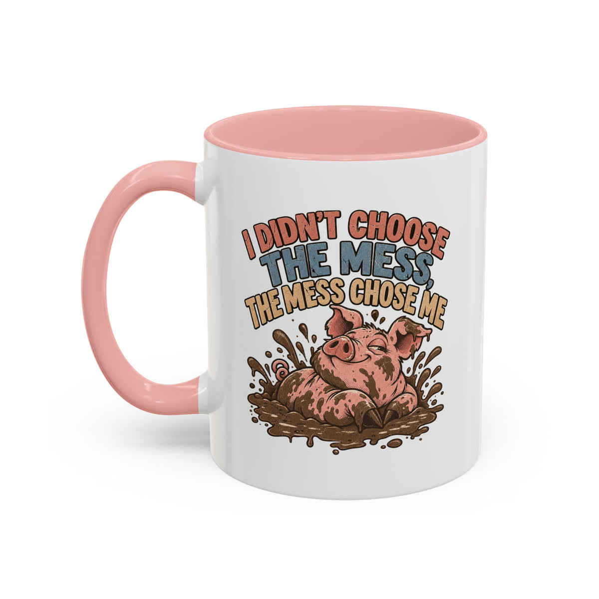 Funny And Witty "I Don't Choose The Mess" Accent Coffee Mug (11, 15oz)