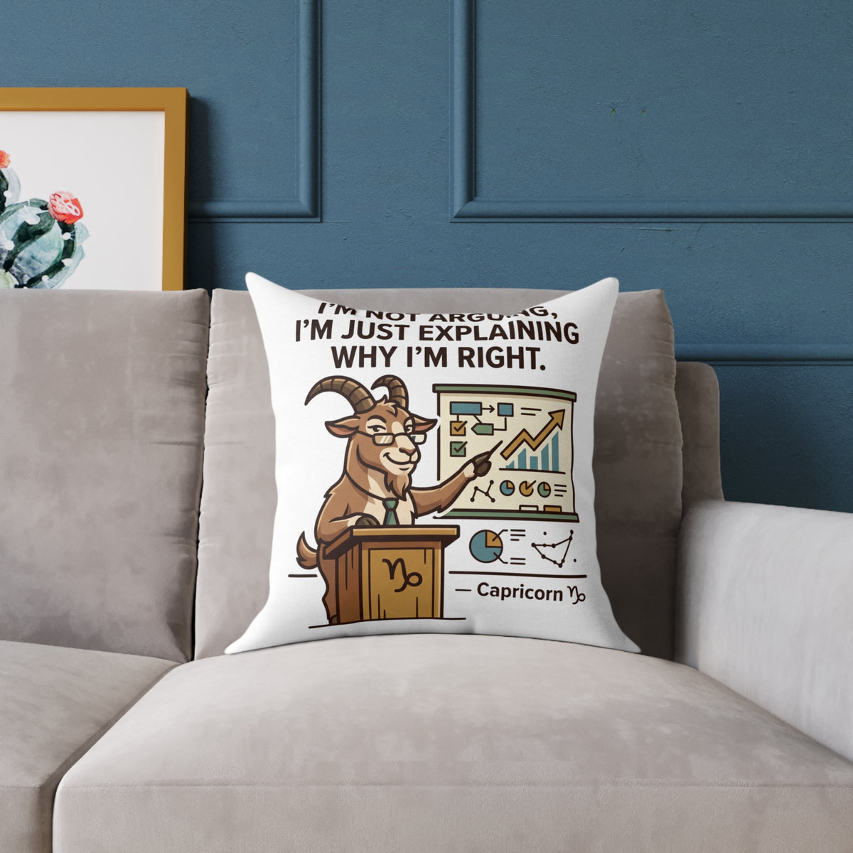 Capricorn Pillow — "I'm Not Arguing, I'm Just Explaining Why I'm Right" Zodiac Throw Pillow