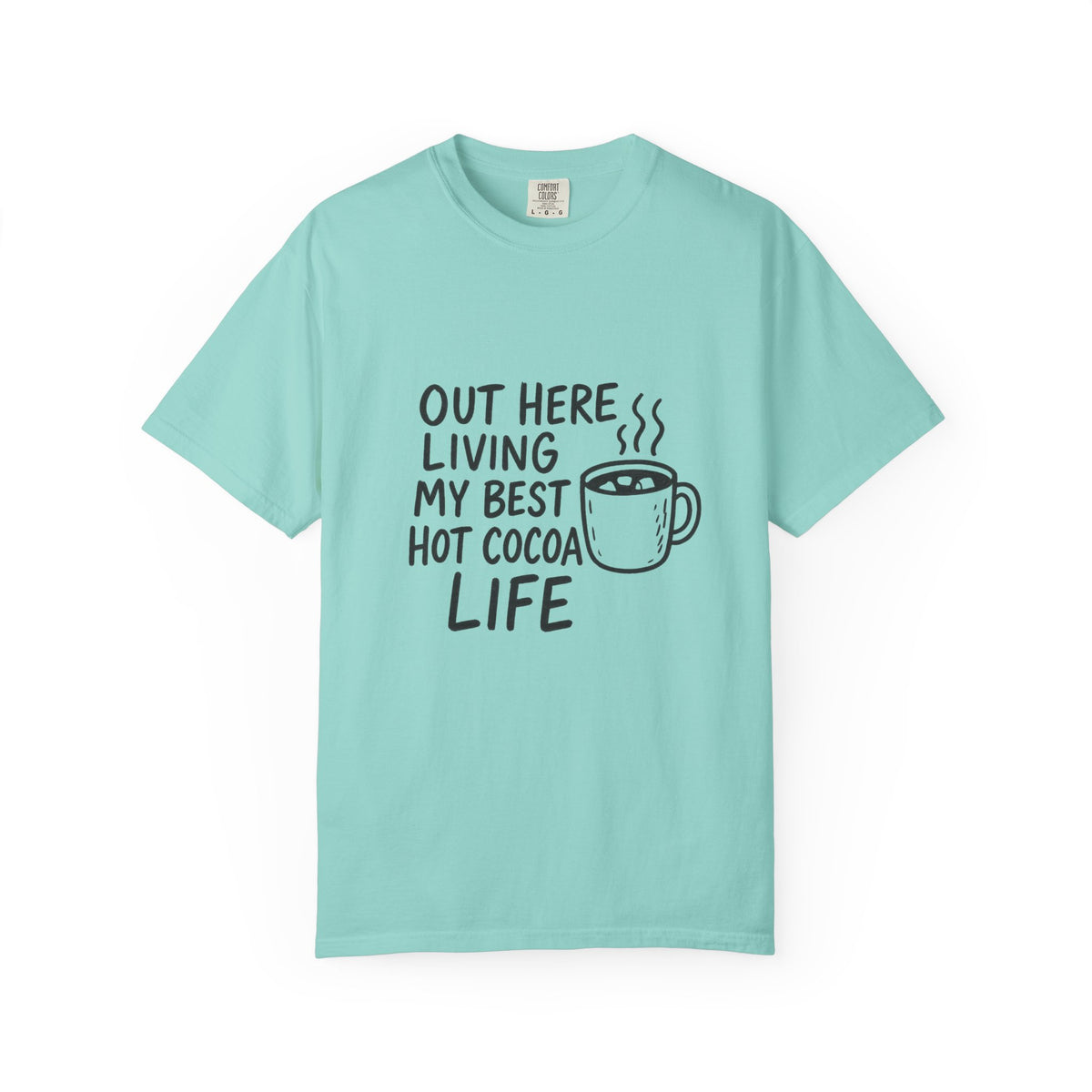 Hot Cocoa Life T-Shirt — "Out Here Living My Best Hot Cocoa Life" Cozy Graphic Tee - Trending Now - October 2026