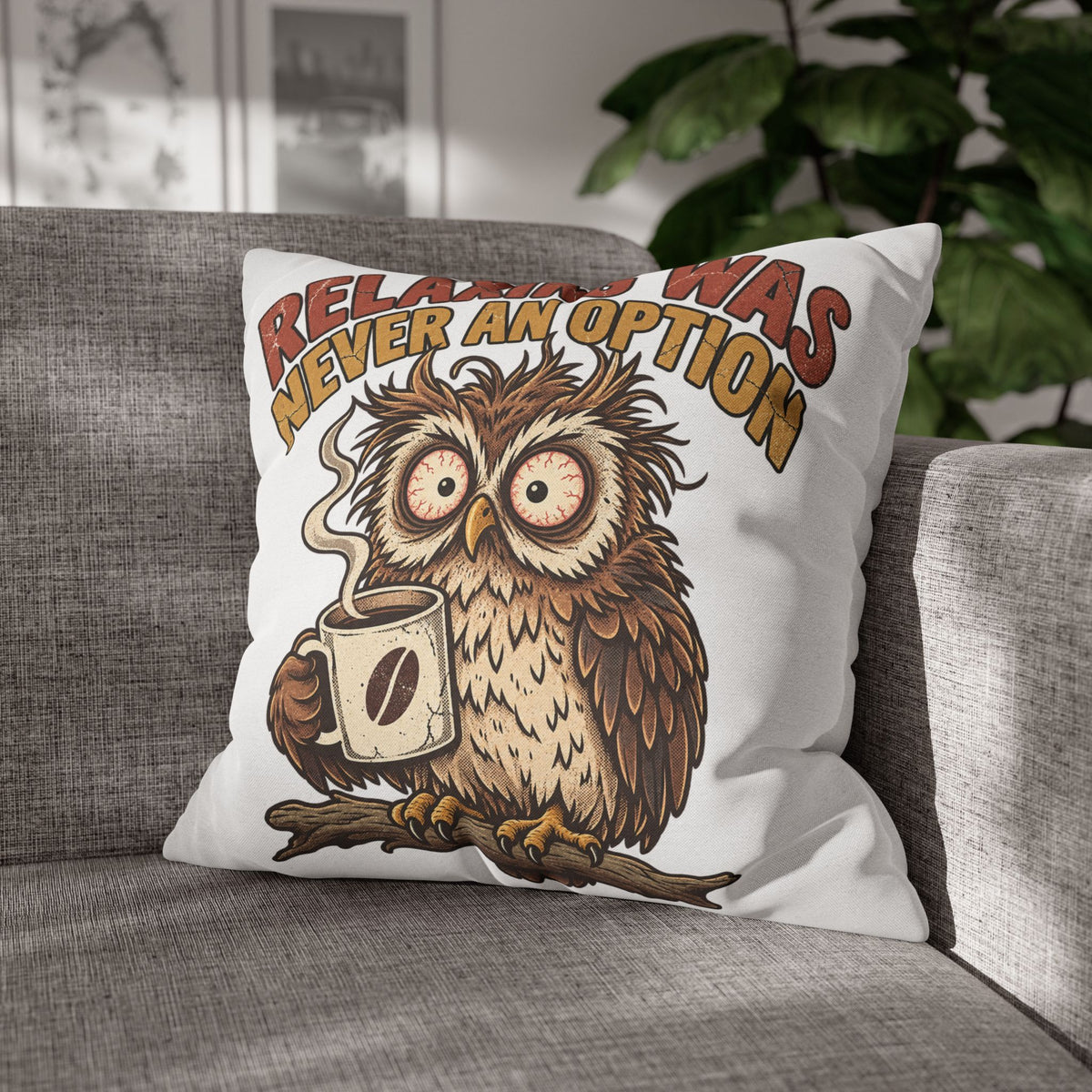 Funny Coffee Owl Throw Pillowcase — "Relaxing Was Never An Option" Decorative Pillowcase