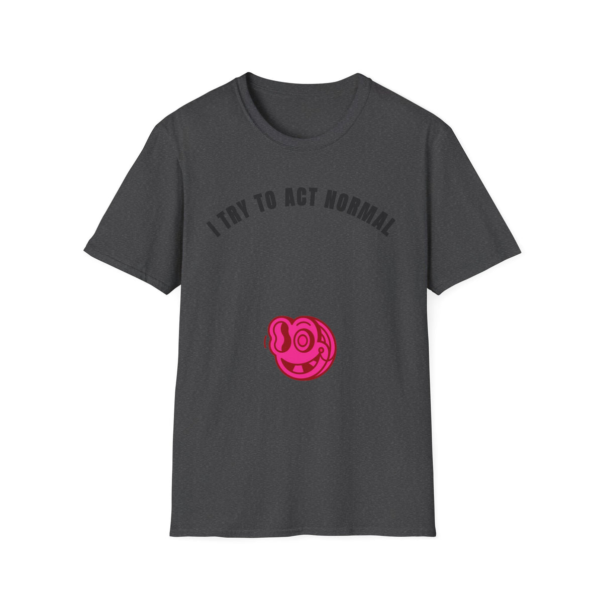 T-Shirt — "I Try To Act Normal" Graphic Tee (Playful Self-Deprecating Quote) - Trending Now - September 2026