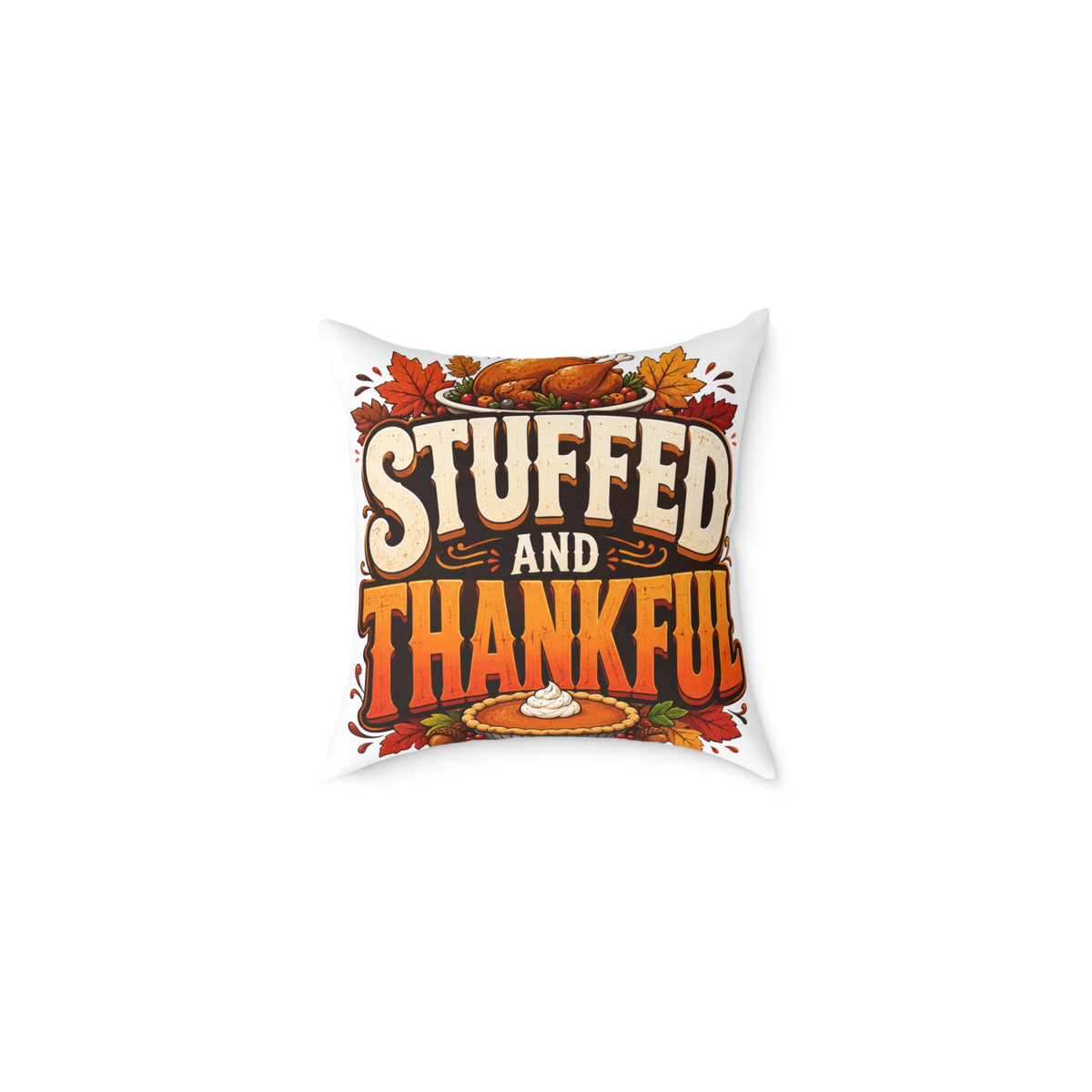 Stuffed and Thankful Thanksgiving Throw Pillow — Square Holiday Decor
