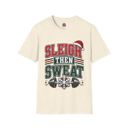 Sleigh Then Sweat T-Shirt – Christmas Fitness Holiday Tee