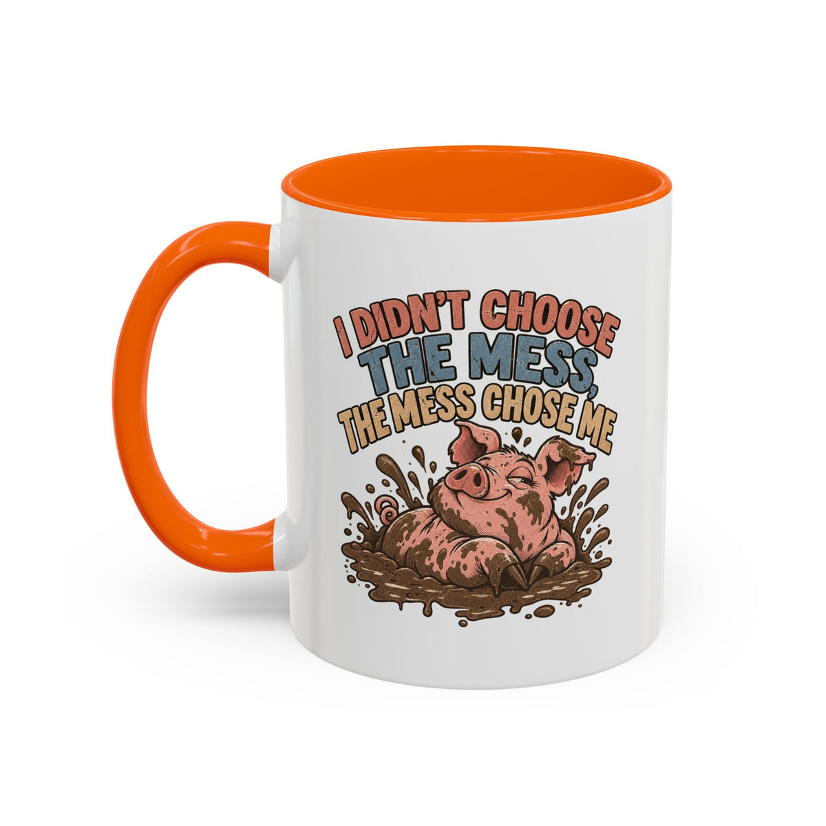 Funny And Witty "I Don't Choose The Mess" Accent Coffee Mug (11, 15oz)