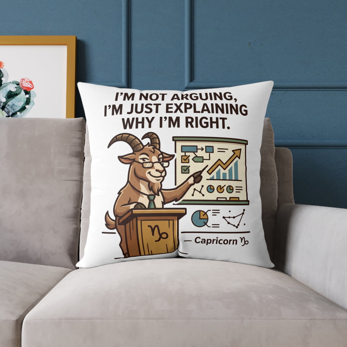 Capricorn Pillow — "I'm Not Arguing, I'm Just Explaining Why I'm Right" Zodiac Throw Pillow