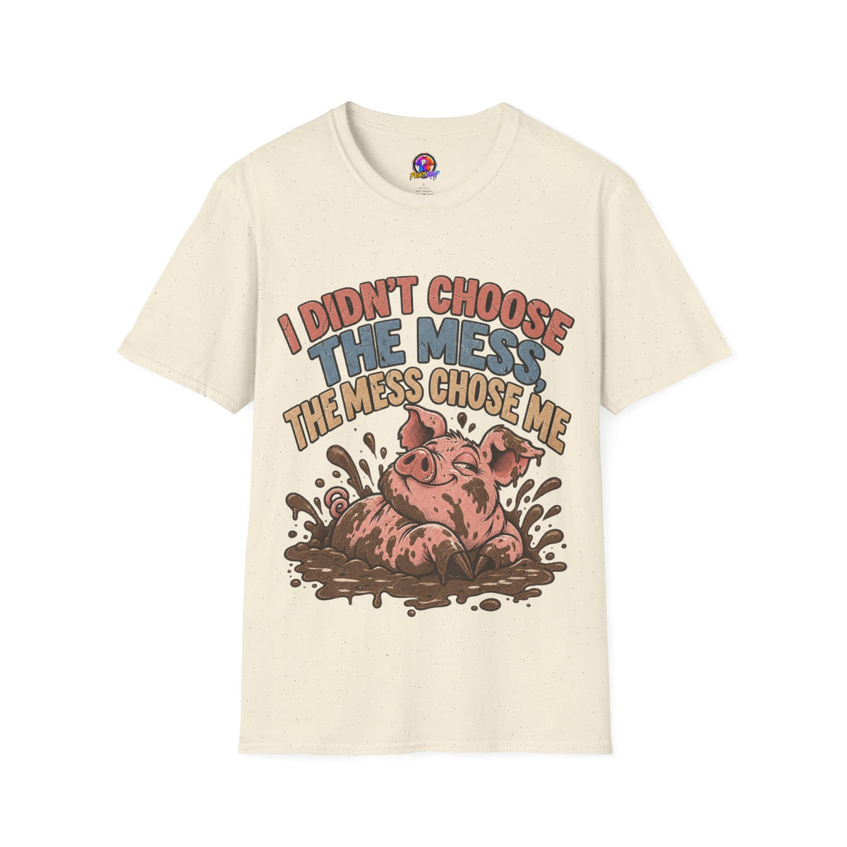 Funny Pig Graphic T-Shirt — "I Didn’t Choose the Mess, The Mess Chose Me"