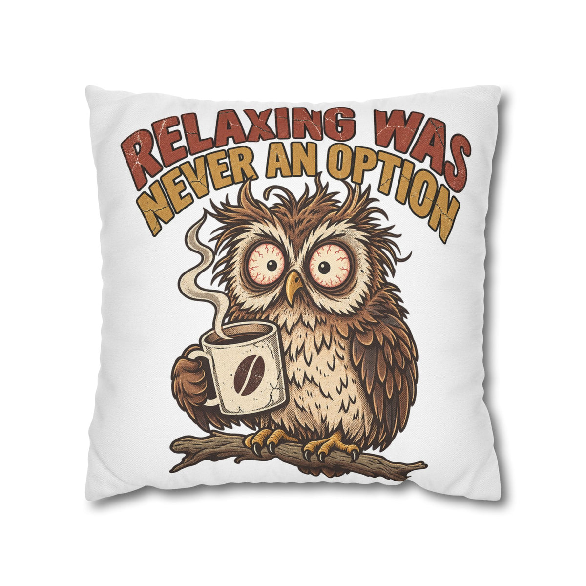 Funny Coffee Owl Throw Pillowcase — "Relaxing Was Never An Option" Decorative Pillowcase