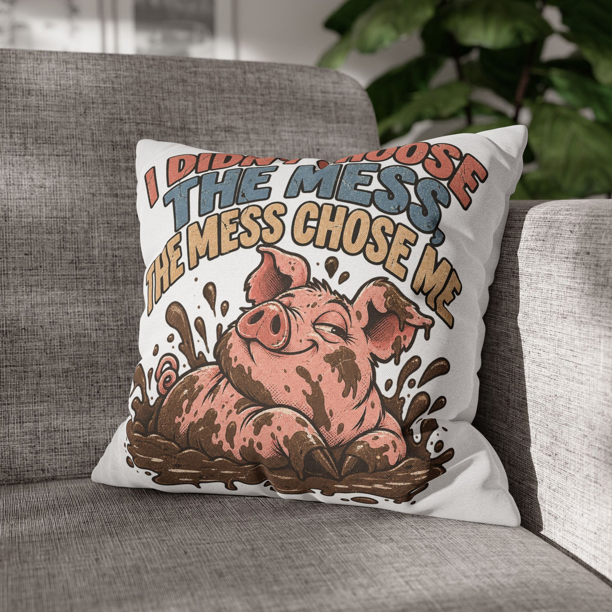 Pig Mud Bath Pillowcase — Funny "I Didn't Choose The Mess" Decorative Throw Pillow