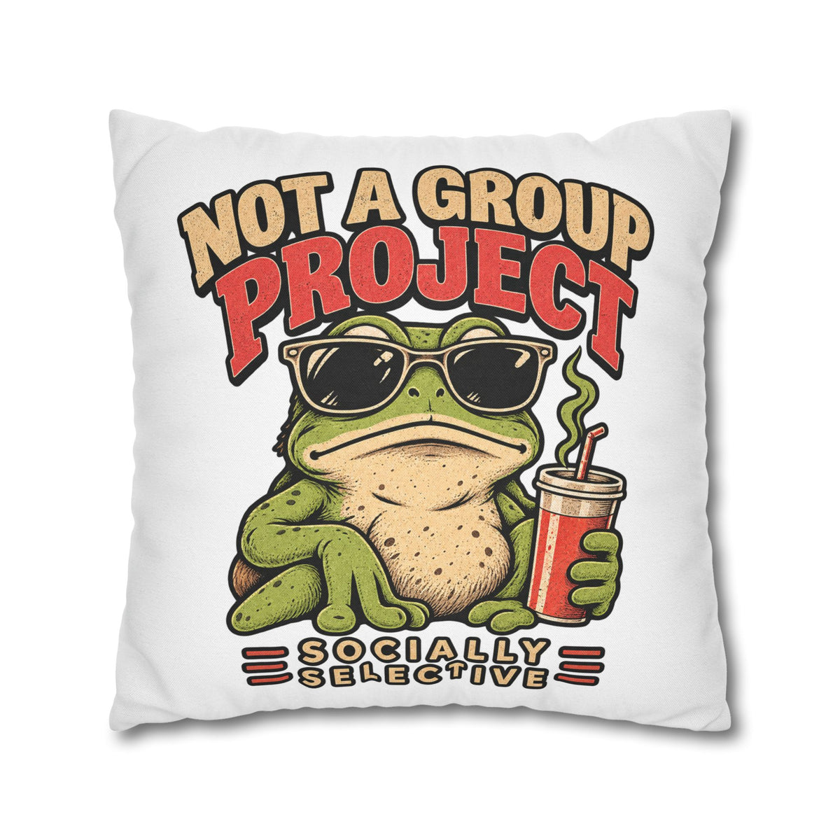 Square Pillowcase — "Not a Group Project" Funny Frog, Socially Selective Decorative Pillow Cover