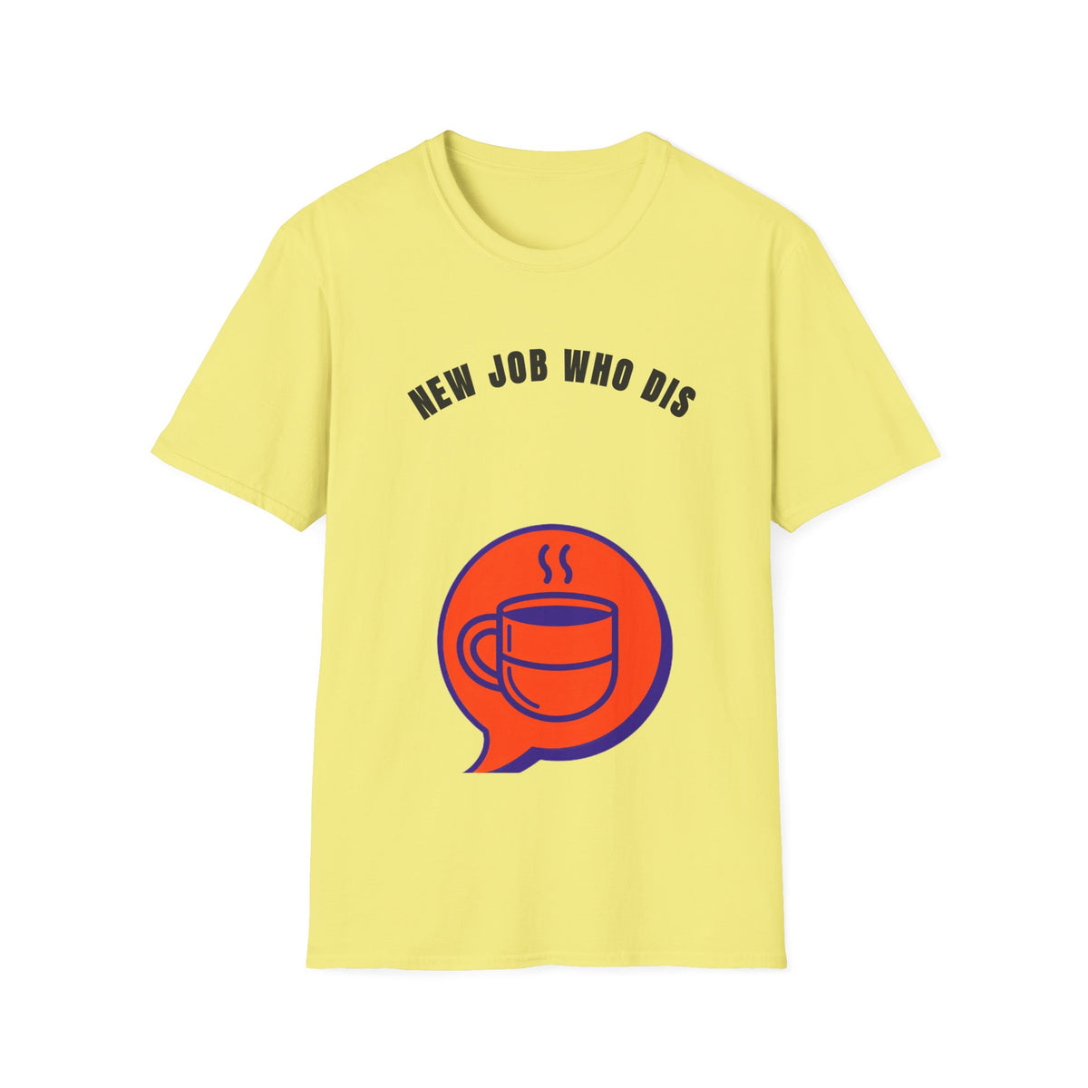 T-Shirt — "New Job Who Dis" Funny New Job Coffee Tee - Trending Now - September 2026