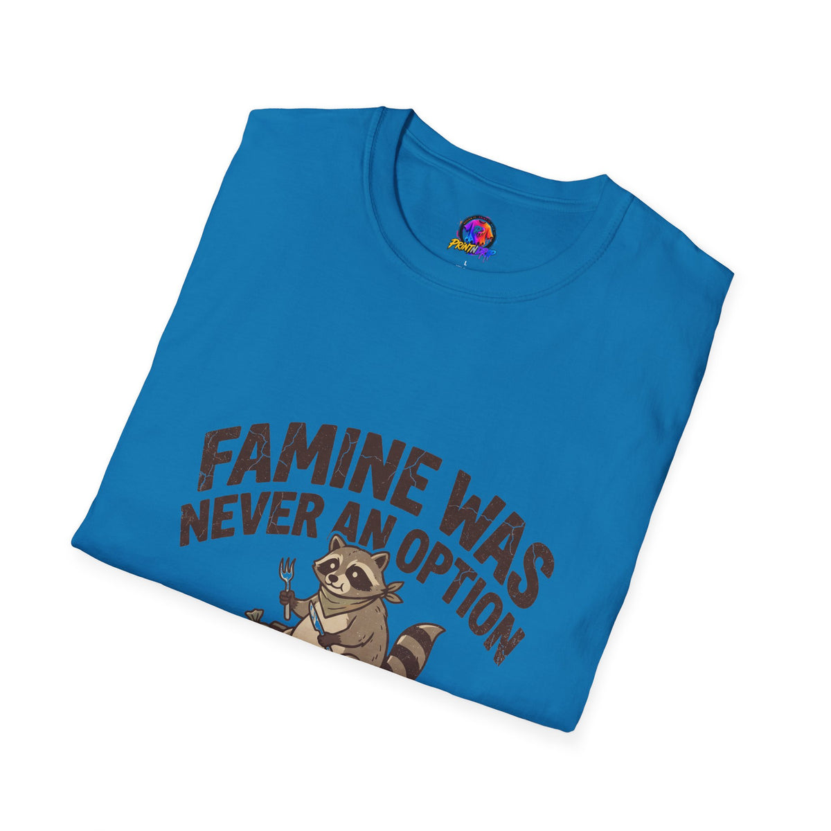 Funny And Witty Famine Was Never An Option T-Shirt — Raccoon Dumpster Diver Graphic Tee