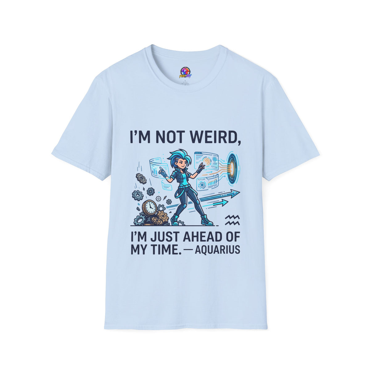 I'm Not Weird I'm Just Ahead Of My Time Aquarius T-Shirt