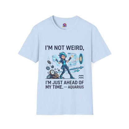 I'm Not Weird I'm Just Ahead Of My Time Aquarius T-Shirt