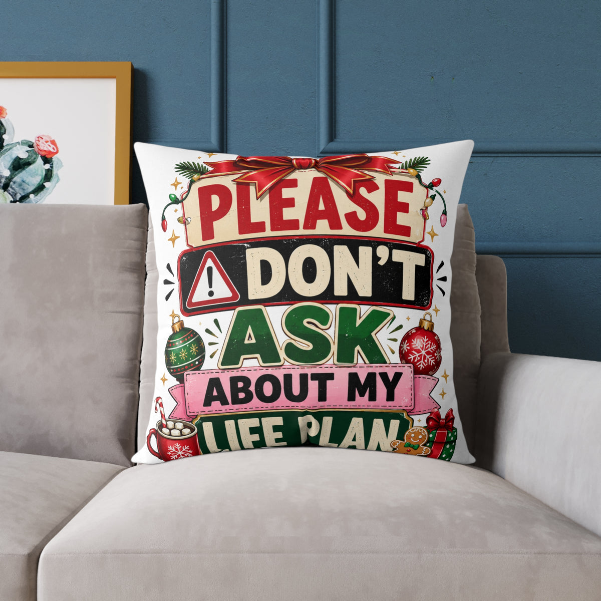 Modern Day Christmas Please Don't Ask About My Life Plan Christmas Pillow