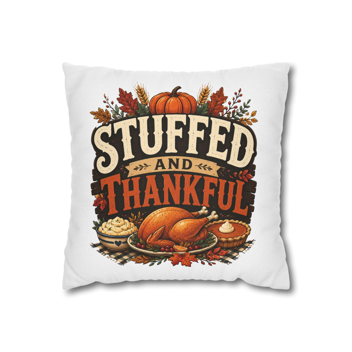 Thanksgiving Decorative Pillowcase – “Stuffed and Thankful” Autumn Throw Pillowcase