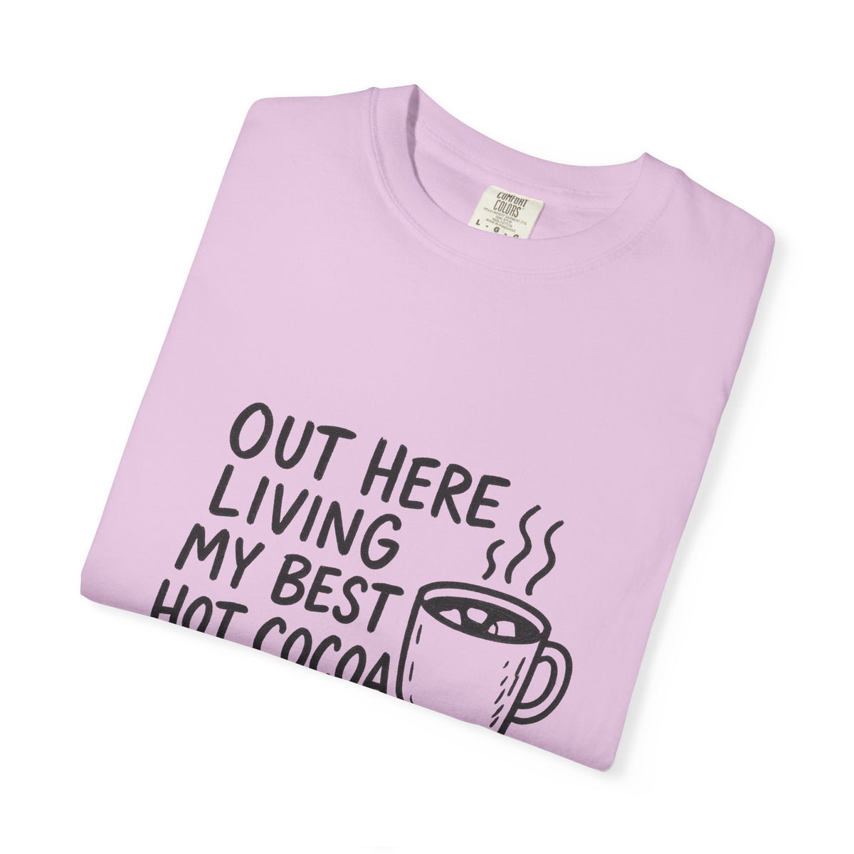 Hot Cocoa Life T-Shirt — "Out Here Living My Best Hot Cocoa Life" Cozy Graphic Tee - Trending Now - October 2026