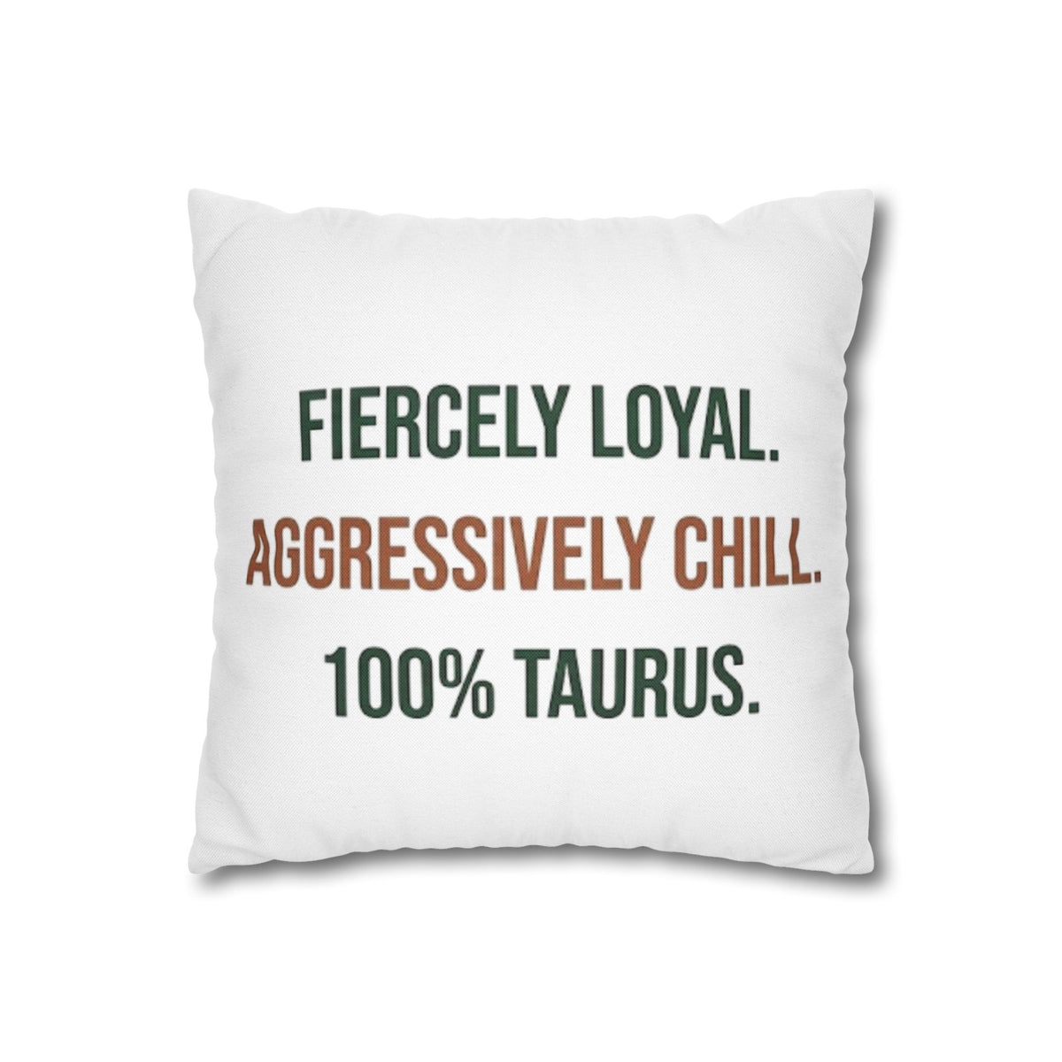 Taurus Pillowcase — "Fiercely Loyal. Aggressively Chill. 100% Taurus."