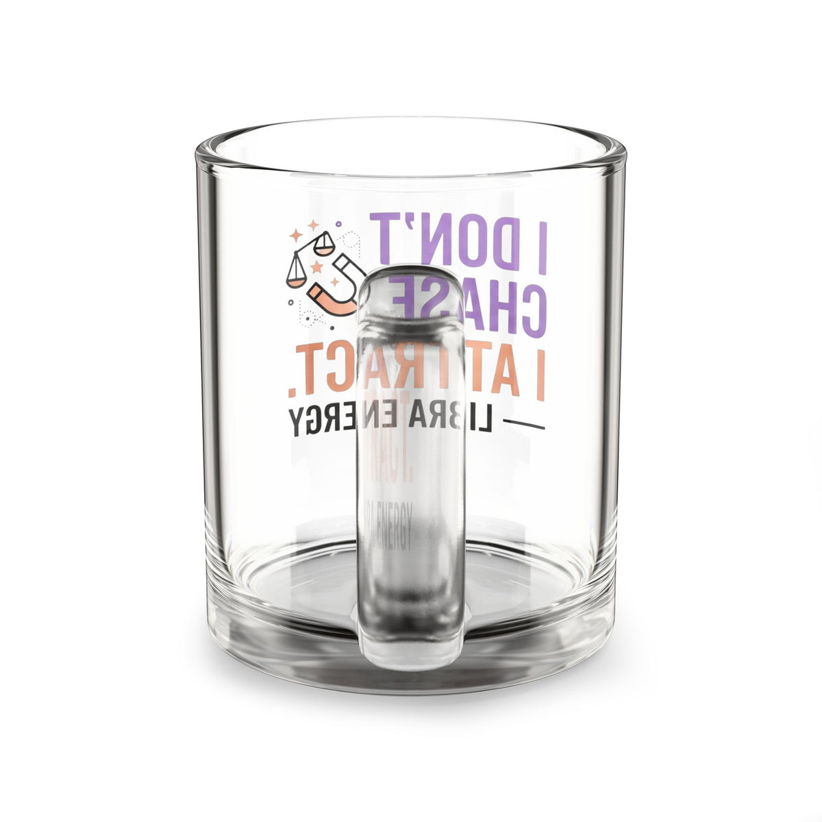 Libra Energy Glass Mug — "I Don’t Chase. I Attract." 10oz Astrological Coffee Cup