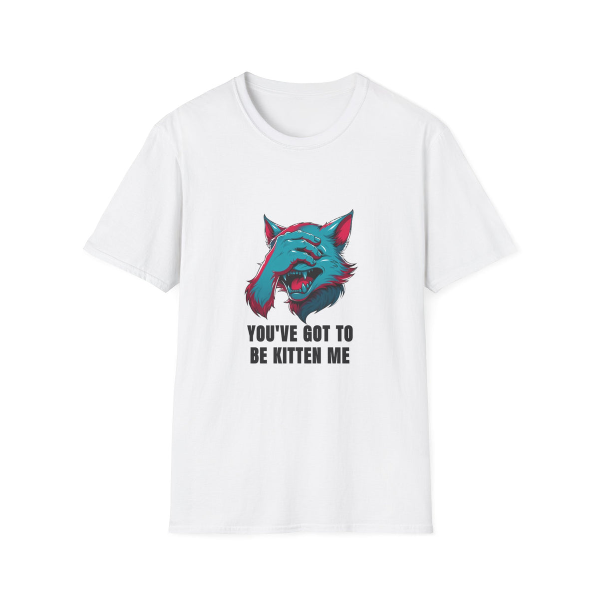 You've Got to Be Kitten Me T-Shirt — Funny Cat Graphic Tee - Trending Now - August 2026