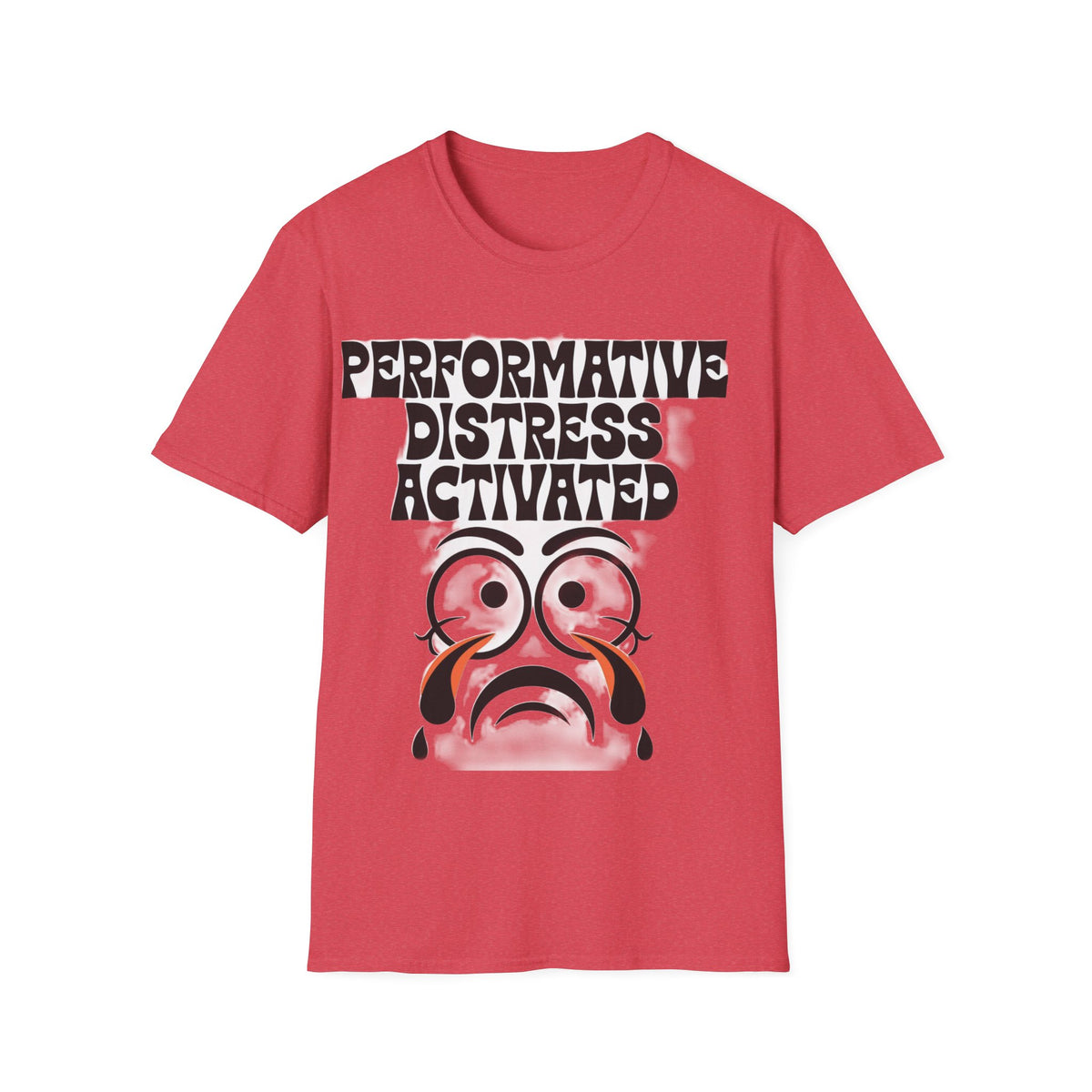 Performative Distress Activated T-Shirt — Funny Sad Face Graphic Tee - Trending Now - September 2026