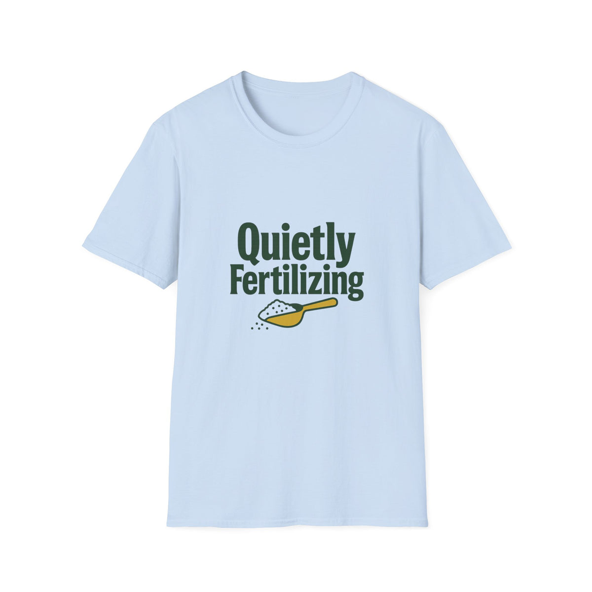 T-Shirt — "Quietly Fertilizing" Gardener Tee - Trending Now - August 2026
