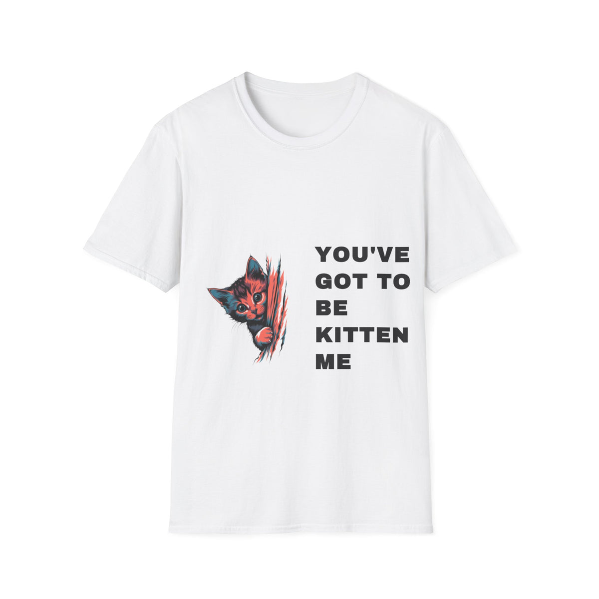 Youve Got To Be Kitten Me Funny Cat Pun White Graphic Tee - Trending Now - September 2026
