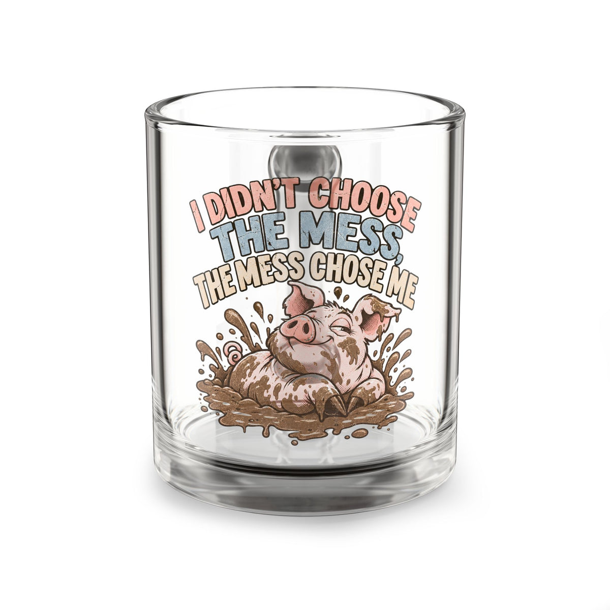 Glass Mug — "I Didn't Choose the Mess" Funny Pig Mud Splash Coffee Cup (10oz)