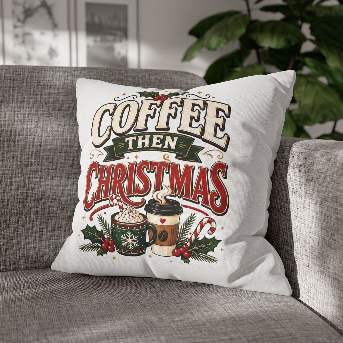 Christmas Coffee Then Christmas Pillowcase