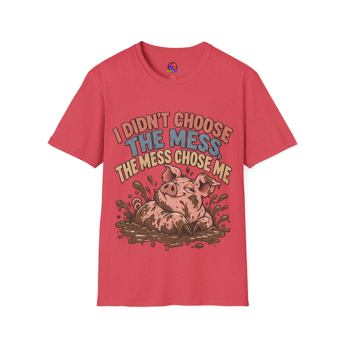 Funny Pig Graphic T-Shirt — "I Didn’t Choose the Mess, The Mess Chose Me"