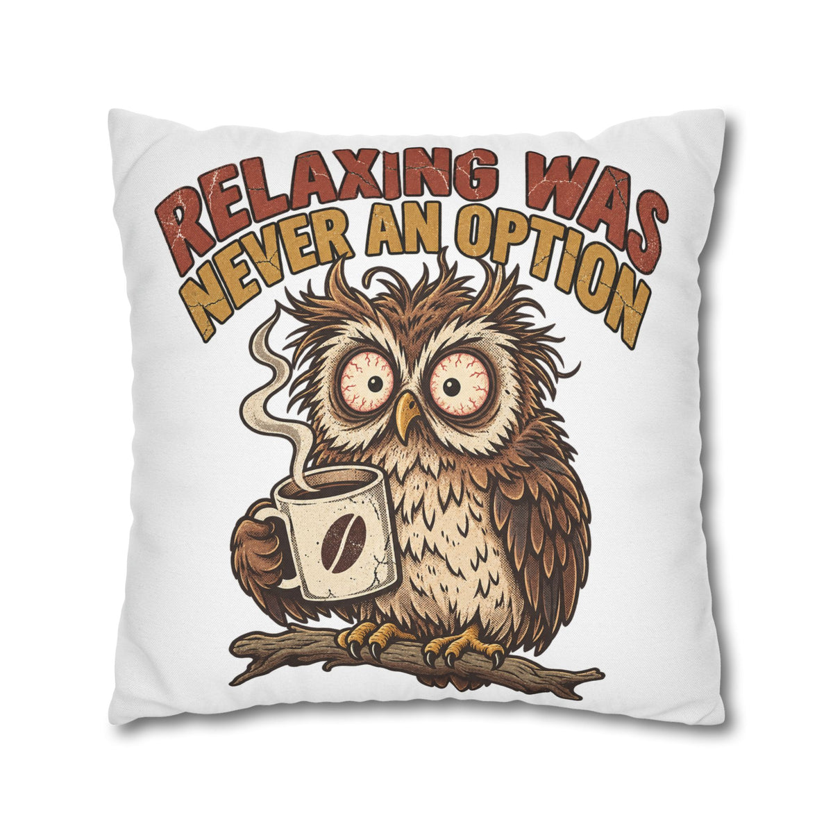 Funny Coffee Owl Throw Pillowcase — "Relaxing Was Never An Option" Decorative Pillowcase