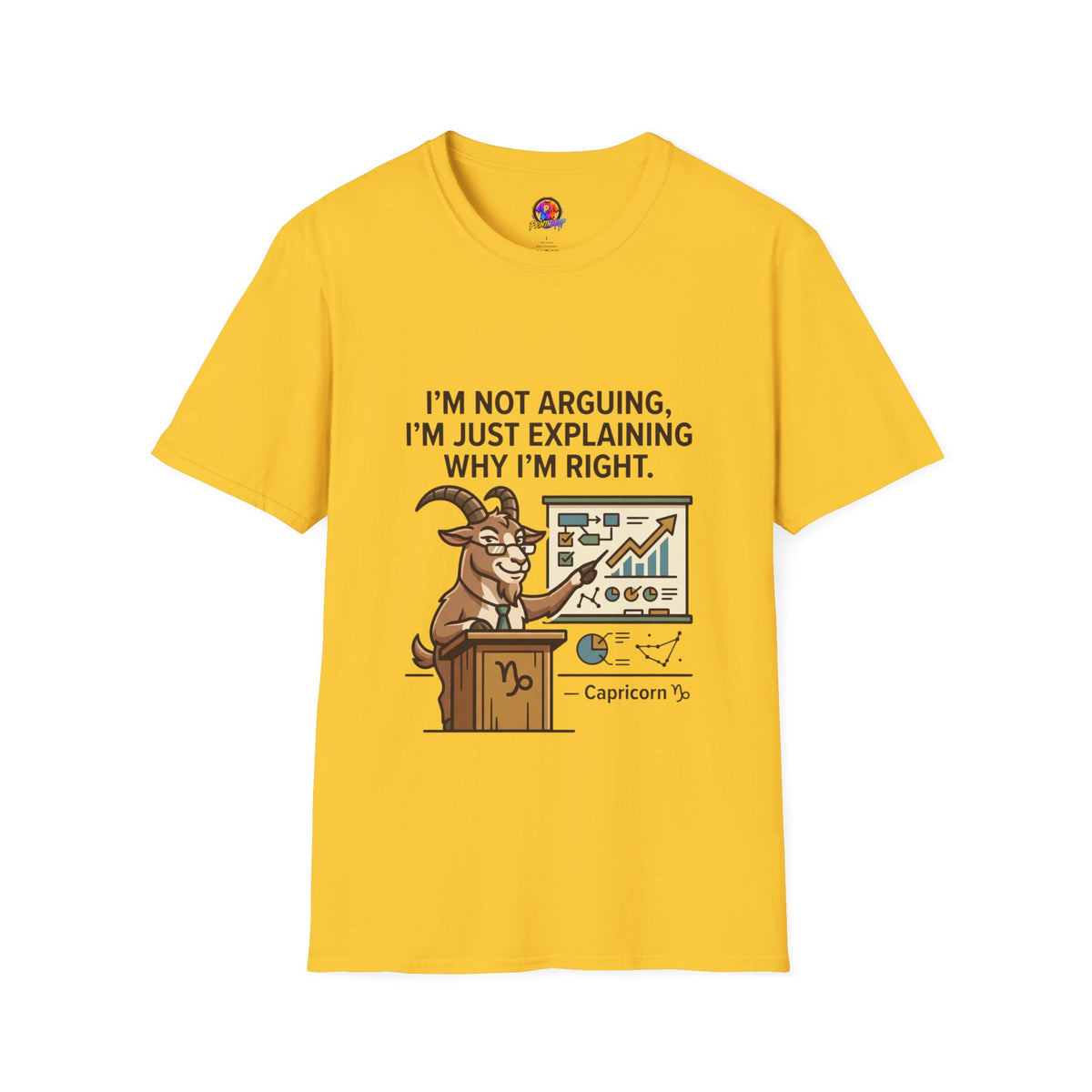 Capricorn T-Shirt "I’m Not Arguing, I’m Just Explaining Why I’m Right"