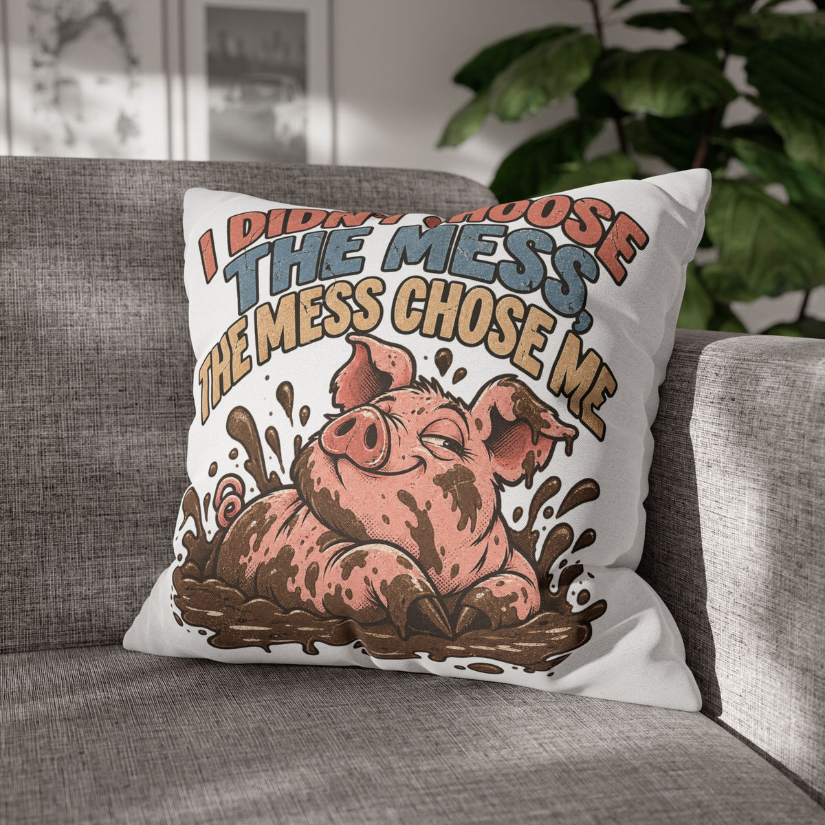 Pig Mud Bath Pillowcase — Funny "I Didn't Choose The Mess" Decorative Throw Pillow