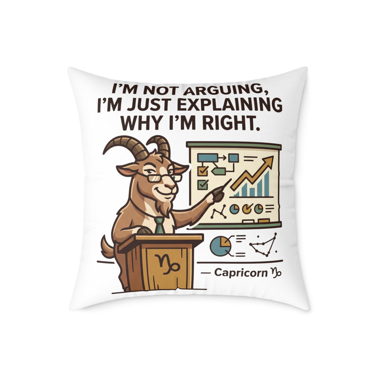 Capricorn Pillow — "I'm Not Arguing, I'm Just Explaining Why I'm Right" Zodiac Throw Pillow