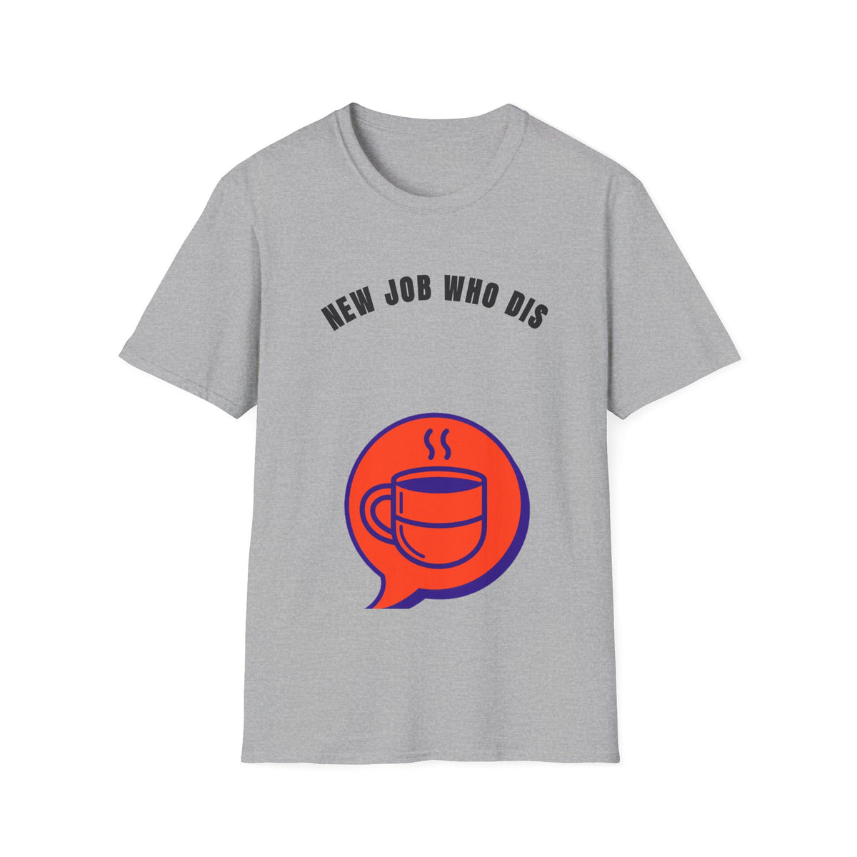 T-Shirt — "New Job Who Dis" Funny New Job Coffee Tee - Trending Now - September 2026