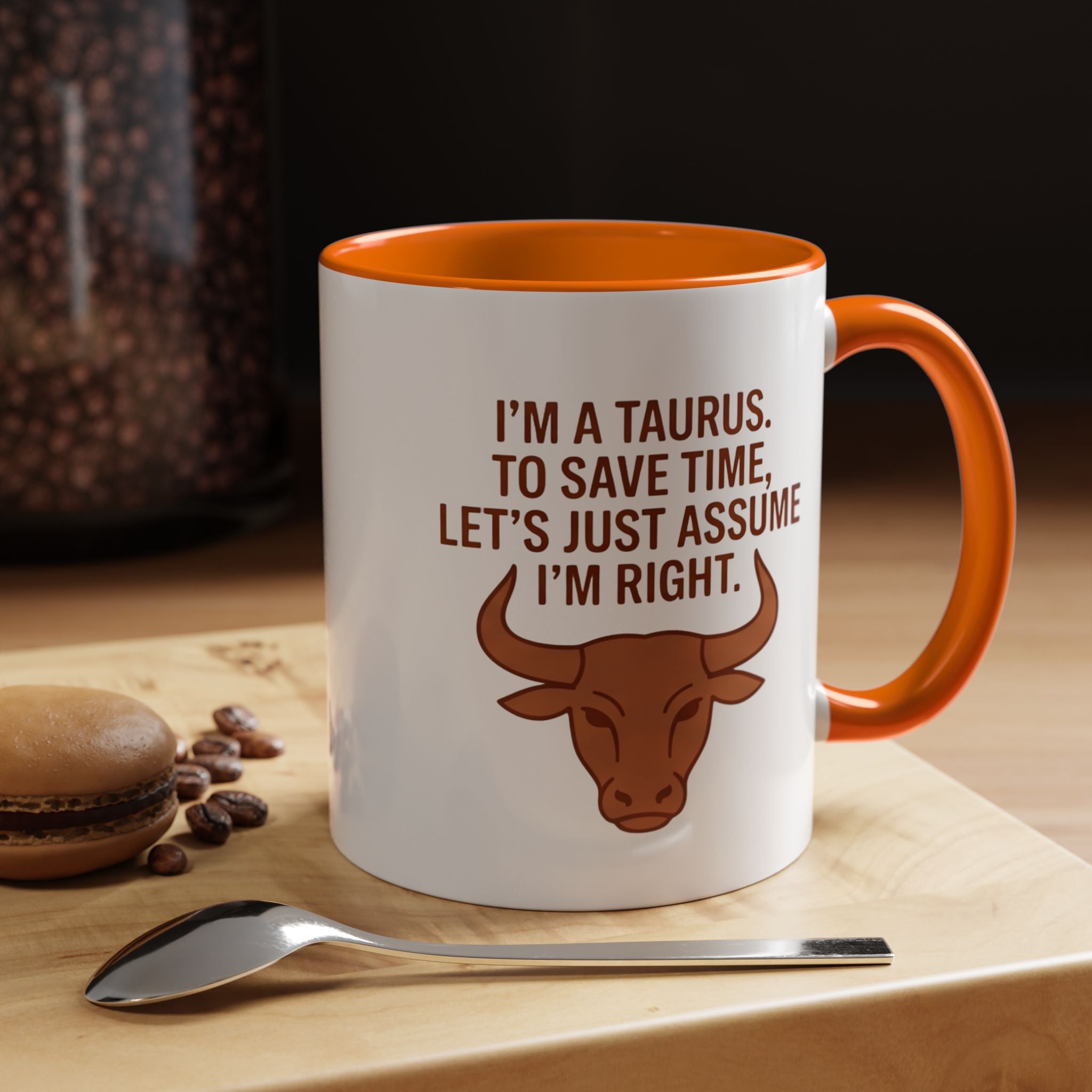 Taurus Coffee Mug — "I'm a Taurus, To Save Time, Let's Just Assume I'm Right" Accent Mug