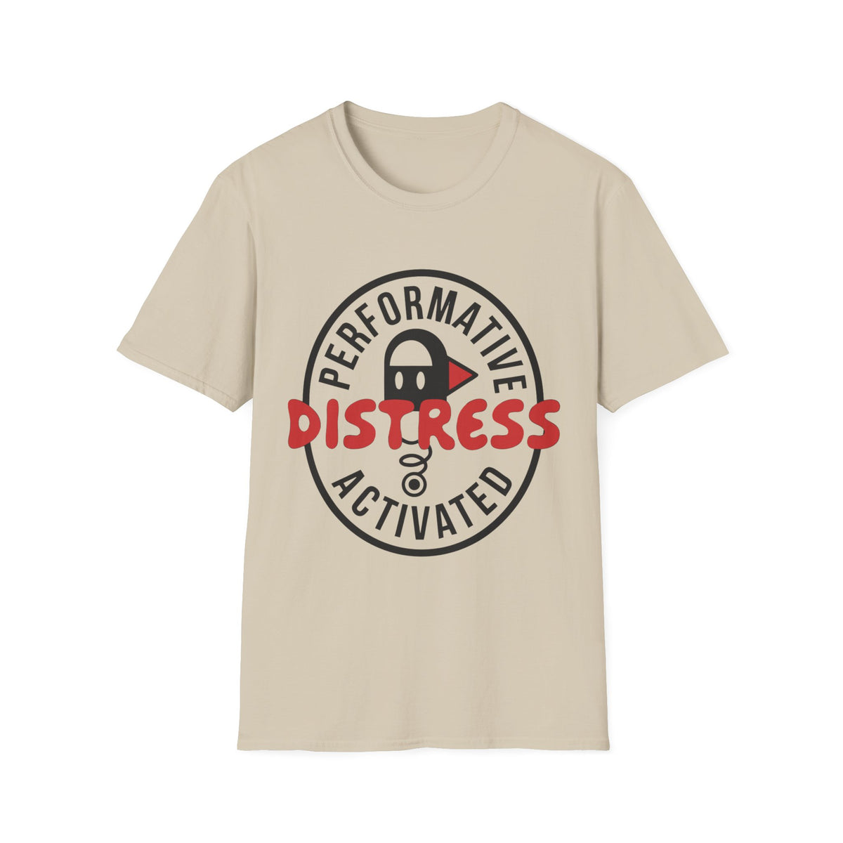 T-Shirt — “Performative Distress Activated” Graphic Tee - Trending Now - August 2026