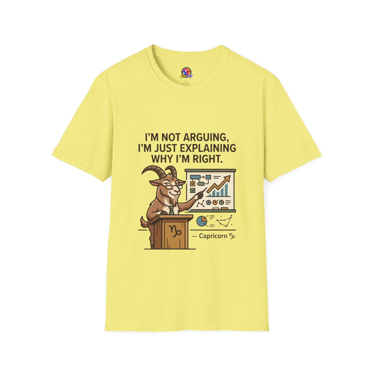 Capricorn T-Shirt "I’m Not Arguing, I’m Just Explaining Why I’m Right"
