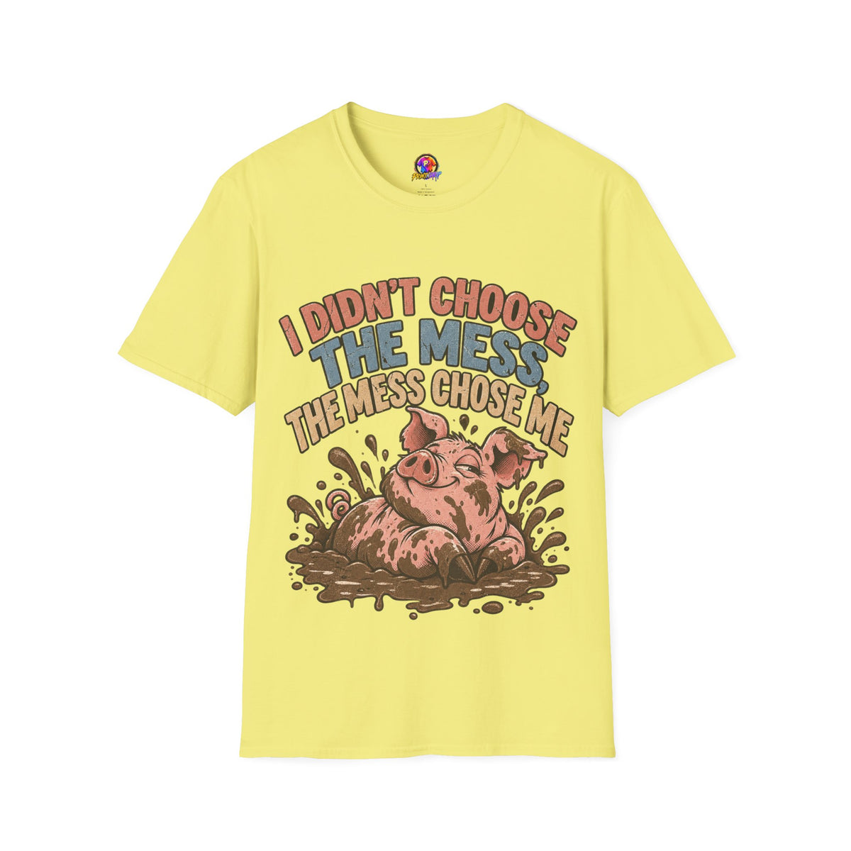 Funny Pig Graphic T-Shirt — "I Didn’t Choose the Mess, The Mess Chose Me"