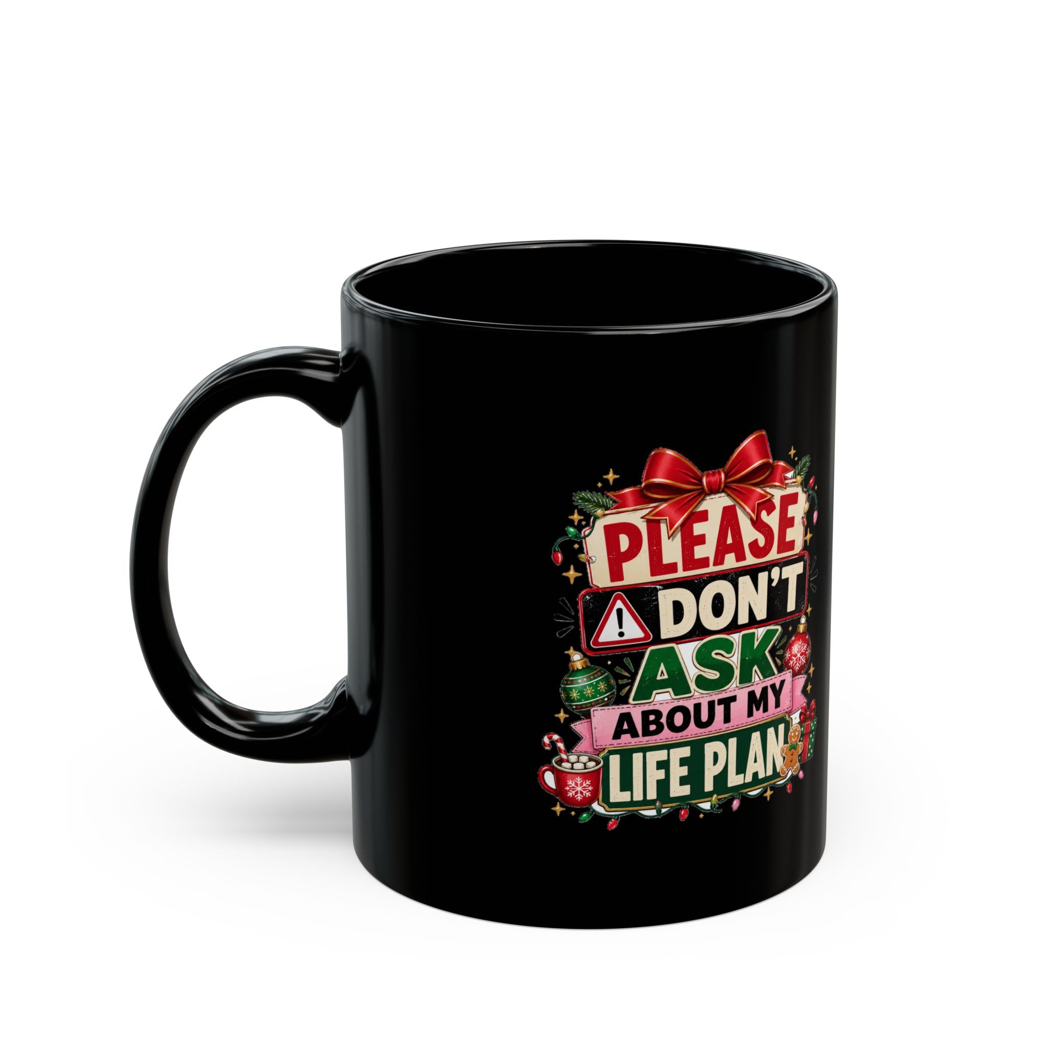 Modern Day Christmas Black Mug — "Please Don't Ask About My Life Plan" Funny Christmas Coffee Cup