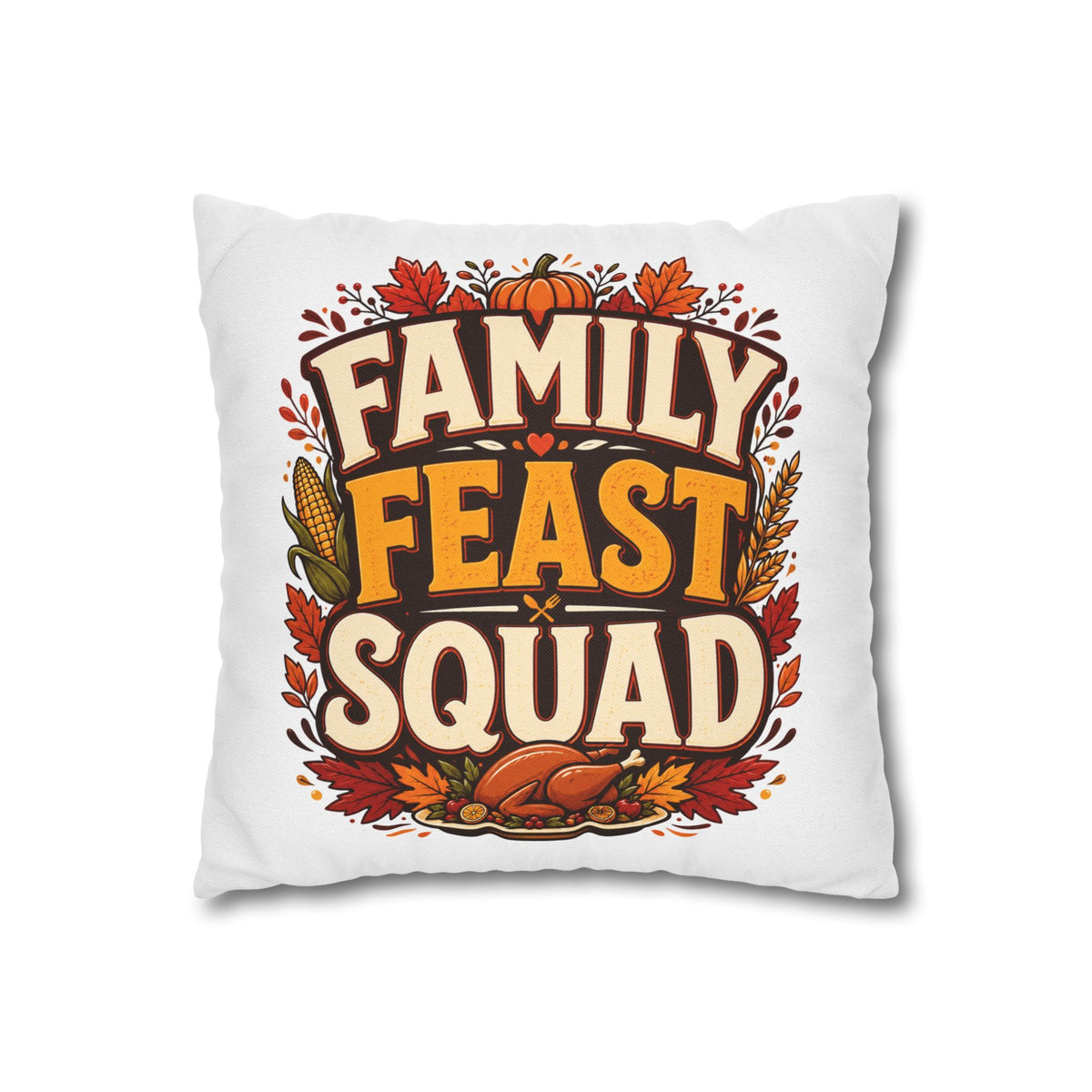 Thanksgiving Family Feast Squad Thanksgiving Pillow Cover — Fall Holiday Decorative Throw Pillowcase