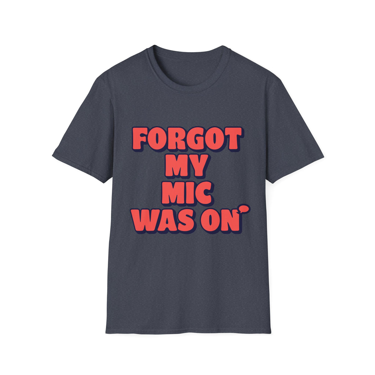 Forgot My Mic Was On T‑Shirt — Funny Video Call Graphic Tee - Trending Now - August 2026