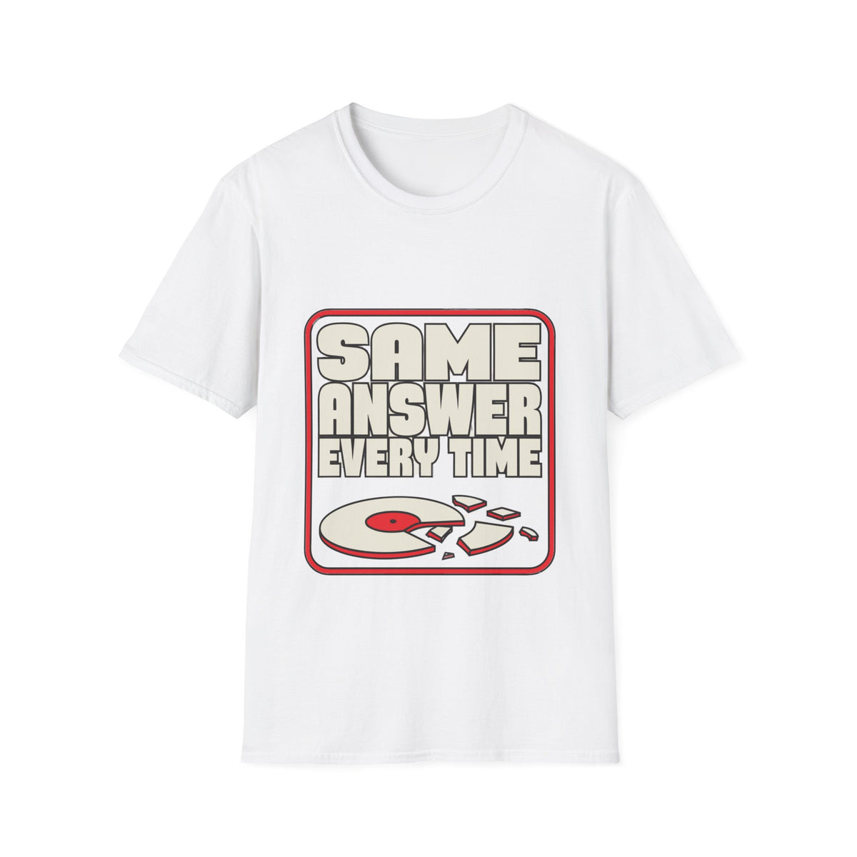 "Same Answer Every Time" Broken Record Graphic Tee - Trending Now - September 2026