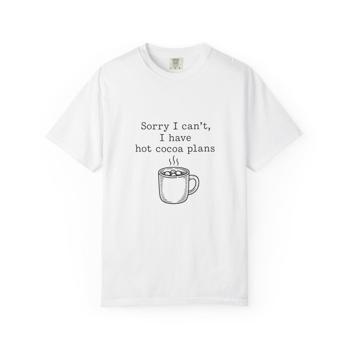 Hot Cocoa Plans T-Shirt — "Sorry I Can’t, I Have Hot Cocoa Plans" Cozy Graphic Tee - Trending Now - October 2026