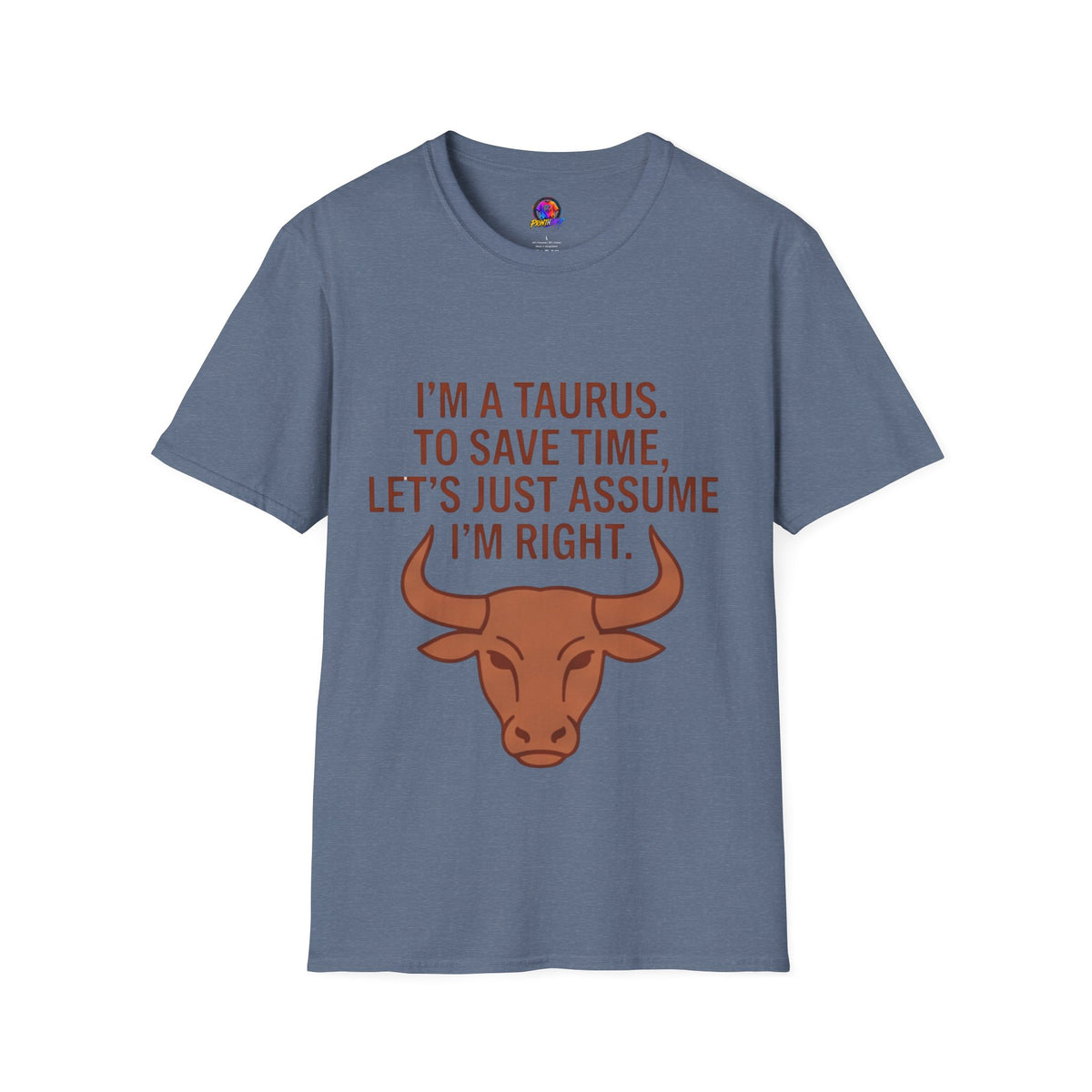 T-Shirt — “I’m a Taurus. To Save Time, Let’s Just Assume I’m Right” Zodiac Tee