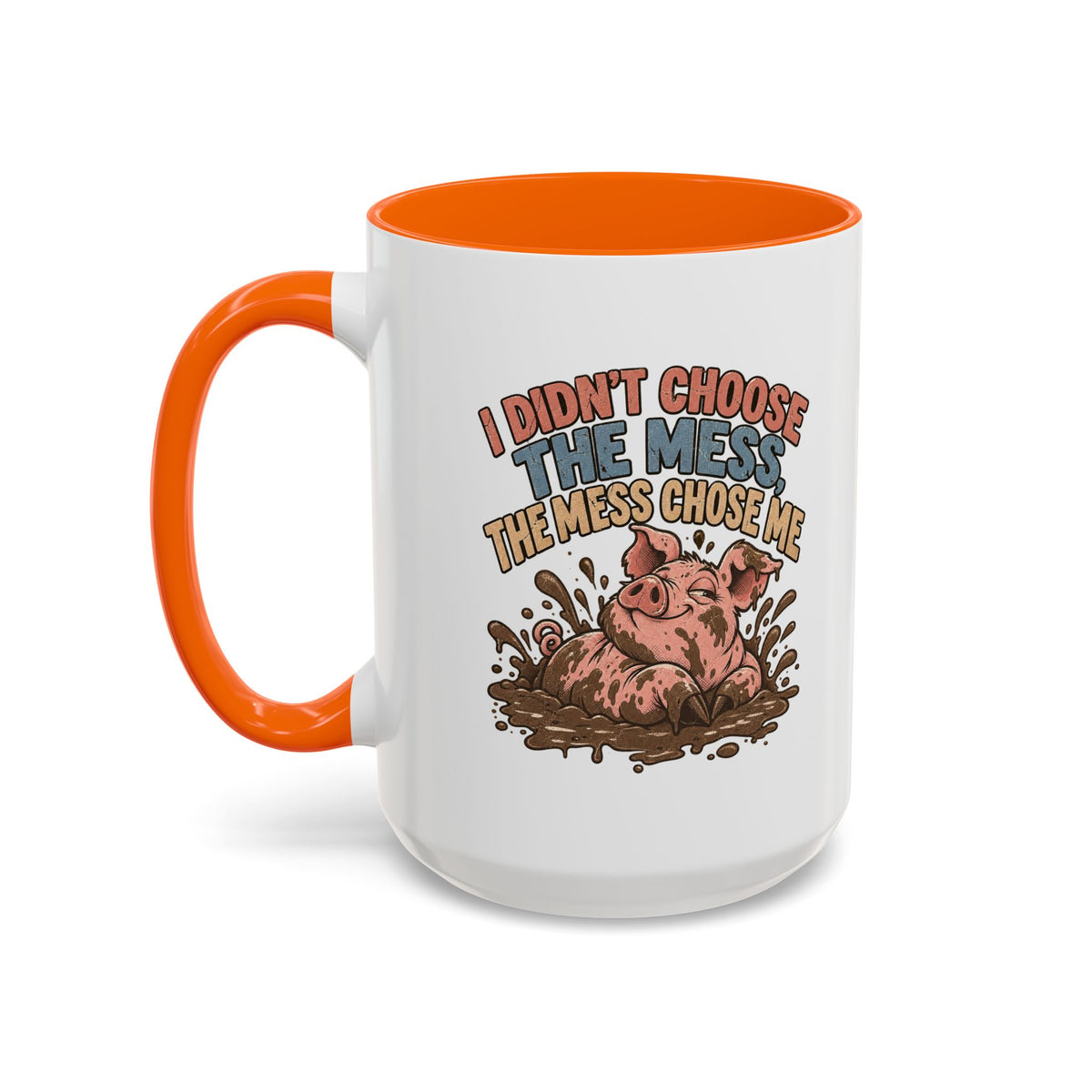 Funny And Witty "I Don't Choose The Mess" Accent Coffee Mug (11, 15oz)