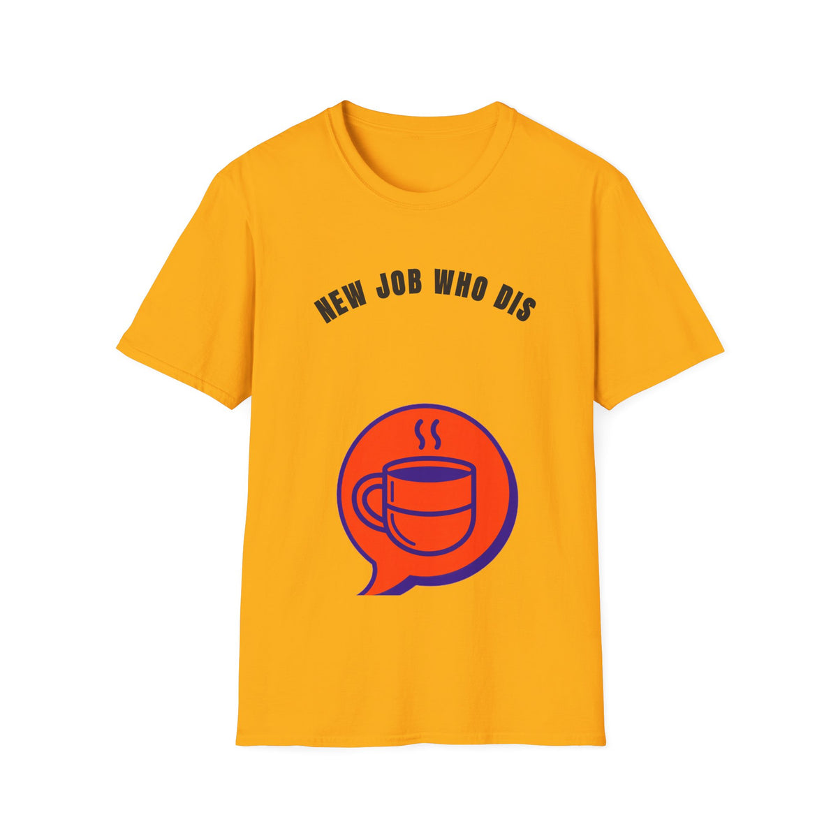 T-Shirt — "New Job Who Dis" Funny New Job Coffee Tee - Trending Now - September 2026